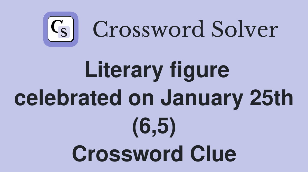 Literary figure celebrated on January 25th (6,5) Crossword Clue